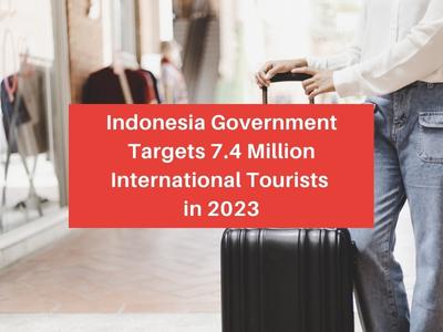 Indonesia Government Targets 7.4 Million International Tourists in 2023