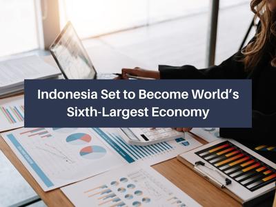 Indonesia Set to Become World’s Sixth-Largest Economy