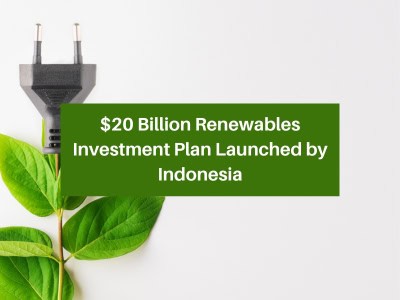 $20 Billion Renewables Investment Plan Launched by Indonesia