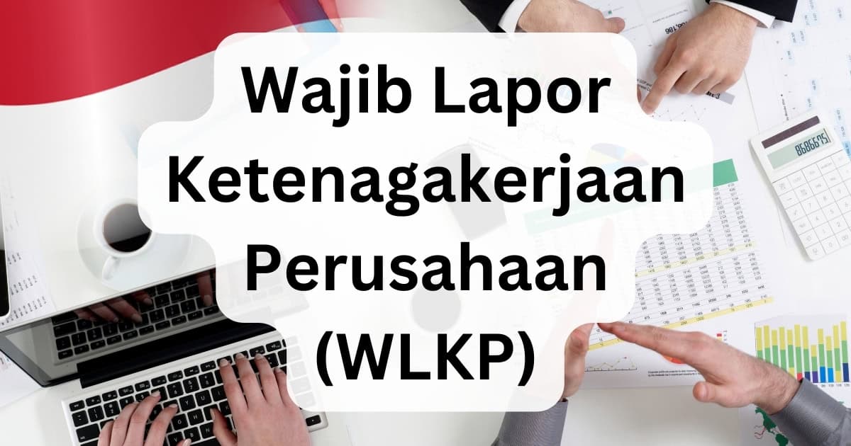 Wajib Lapor Ketenagakerjaan Perusahaan (WLKP) - Business Compendium