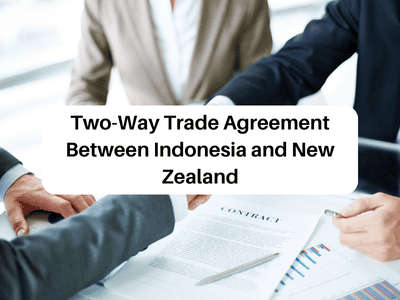 Two-Way Trade Agreement Between Indonesia and New Zealand