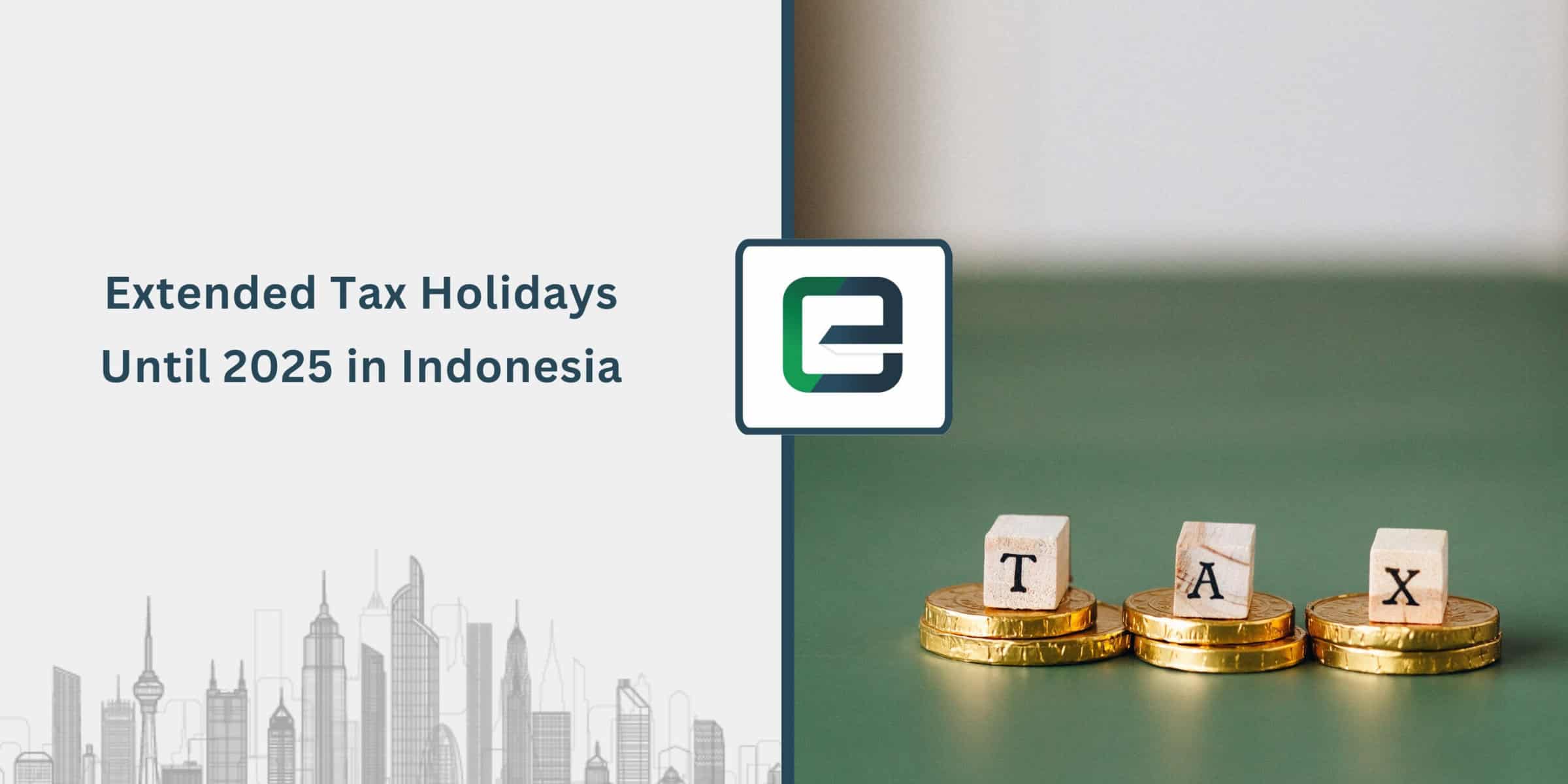 Extended Tax Holidays Until 2025 in Indonesia