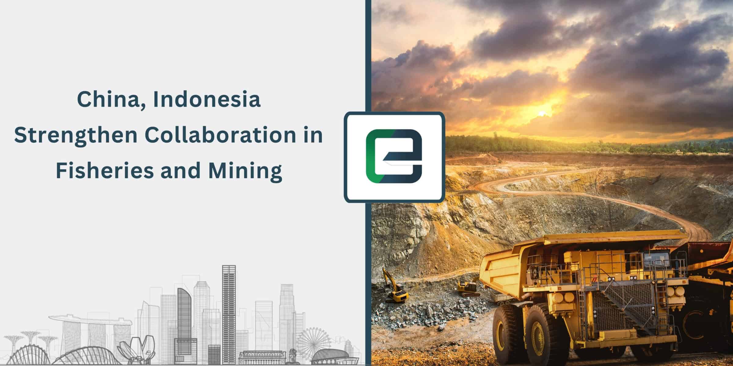 China, Indonesia Strengthen Collaboration in Fisheries and Mining