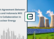 Trade Pact Agreement Between Canada and Indonesia Will Explore Collaboration In Nuclear Energy